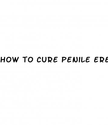 how to cure penile erectile dysfunction