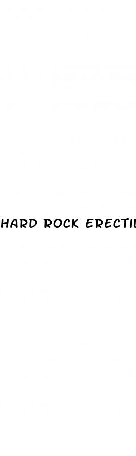 hard rock erectile dysfunction