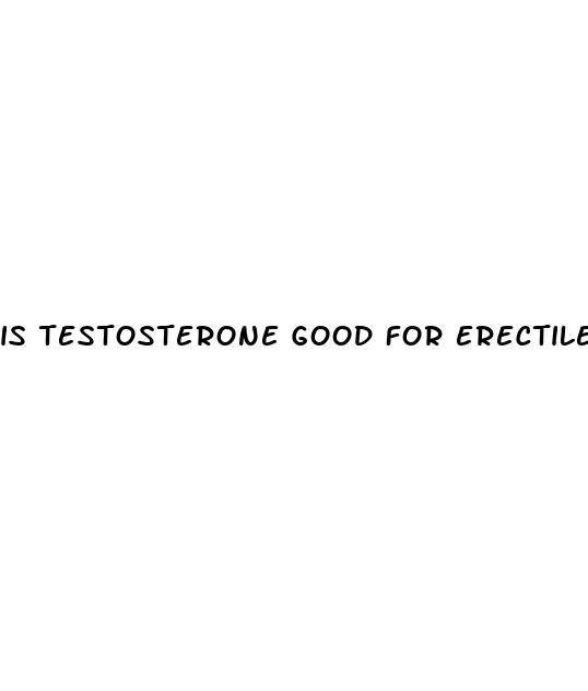 is testosterone good for erectile dysfunction