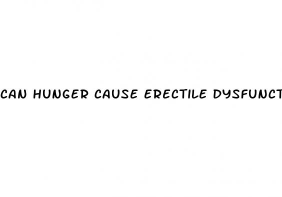 can hunger cause erectile dysfunction