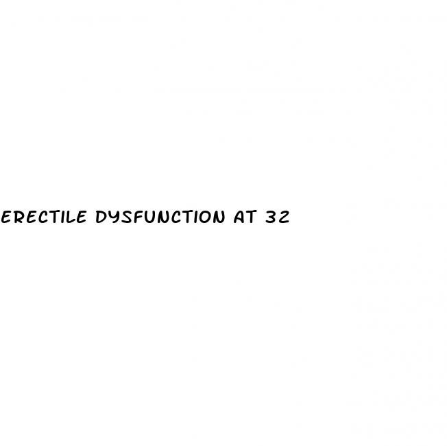 erectile dysfunction at 32