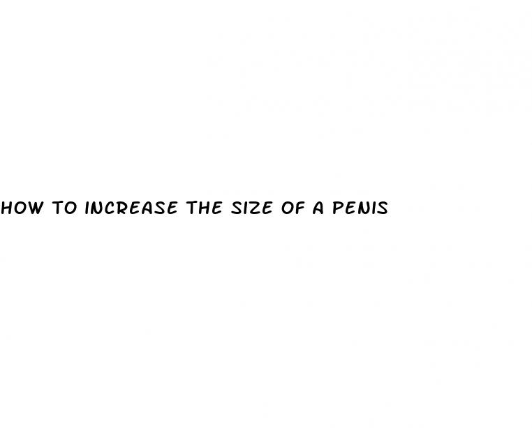 how to increase the size of a penis