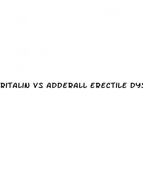 ritalin vs adderall erectile dysfunction