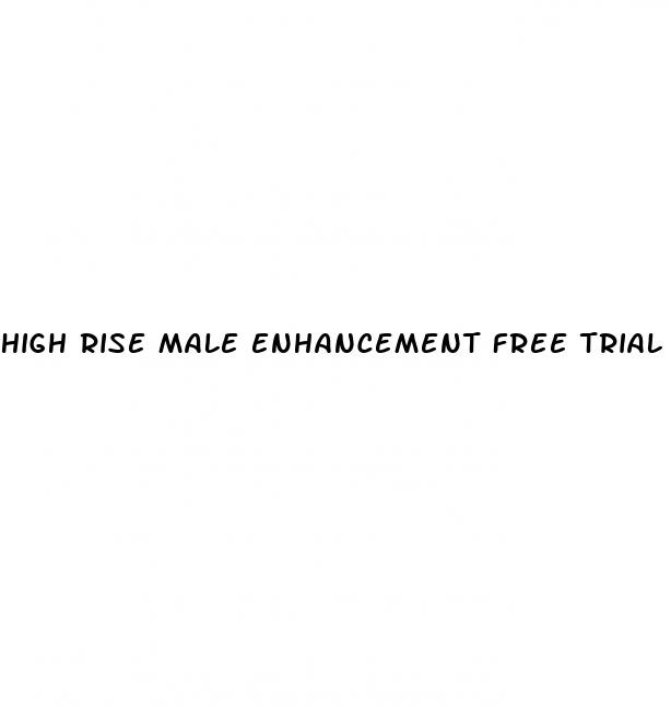 high rise male enhancement free trial