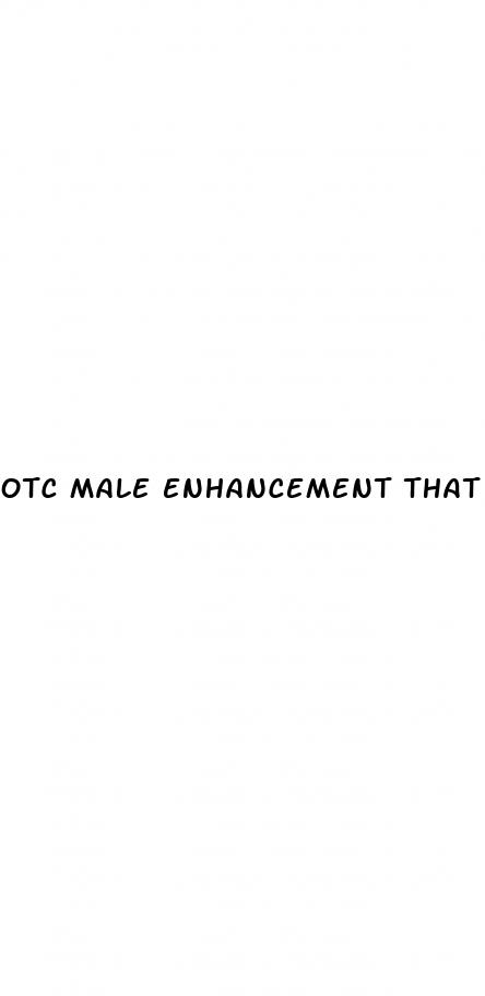 otc male enhancement that works immediately