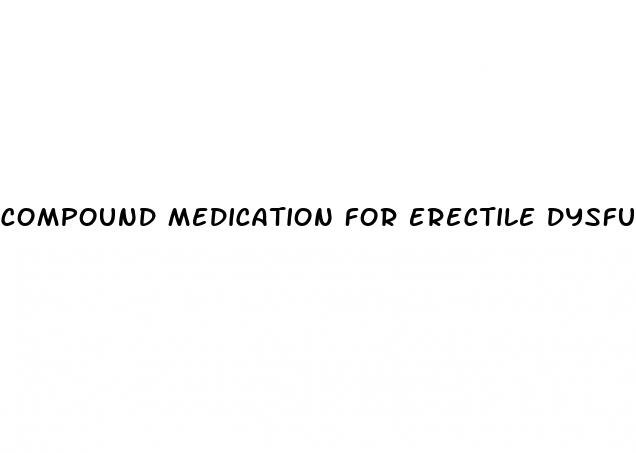 compound medication for erectile dysfunction