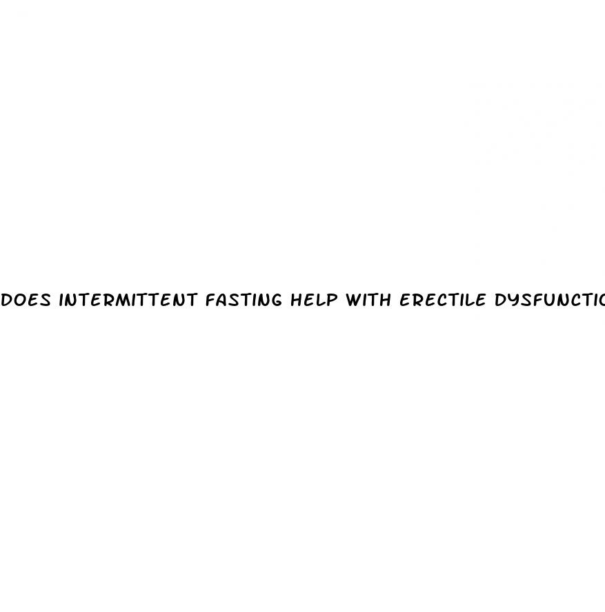 does intermittent fasting help with erectile dysfunction