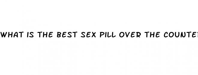 what is the best sex pill over the counter