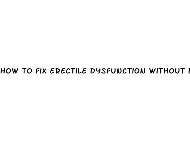 how to fix erectile dysfunction without drugs