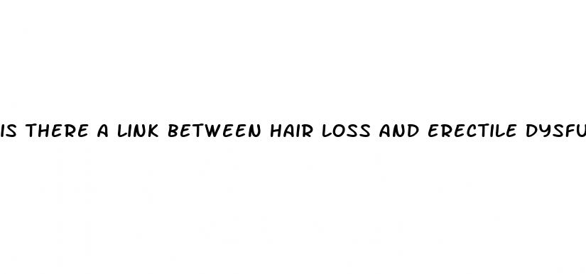 is there a link between hair loss and erectile dysfunction