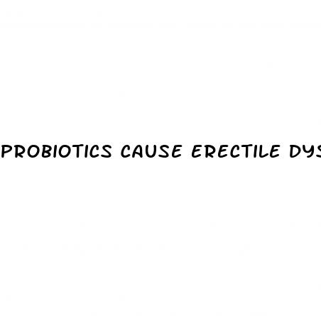 probiotics cause erectile dysfunction