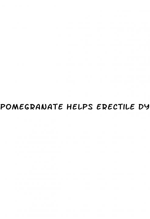 pomegranate helps erectile dysfunction