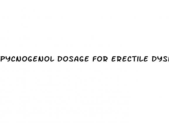 pycnogenol dosage for erectile dysfunction