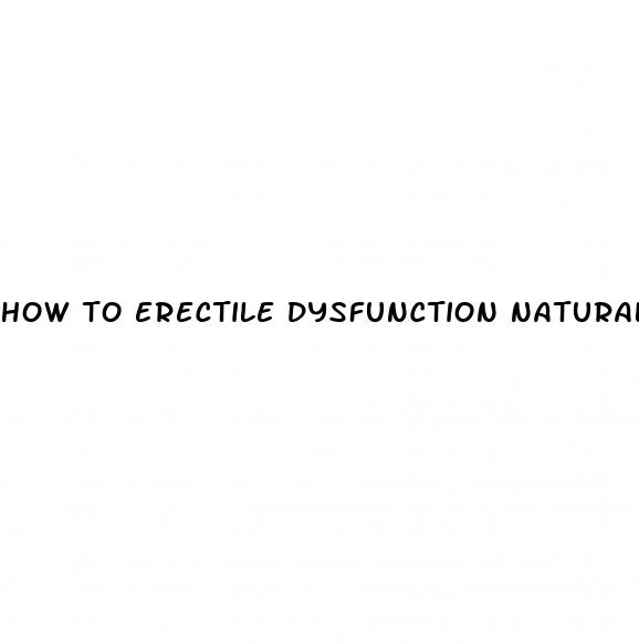 how to erectile dysfunction naturally