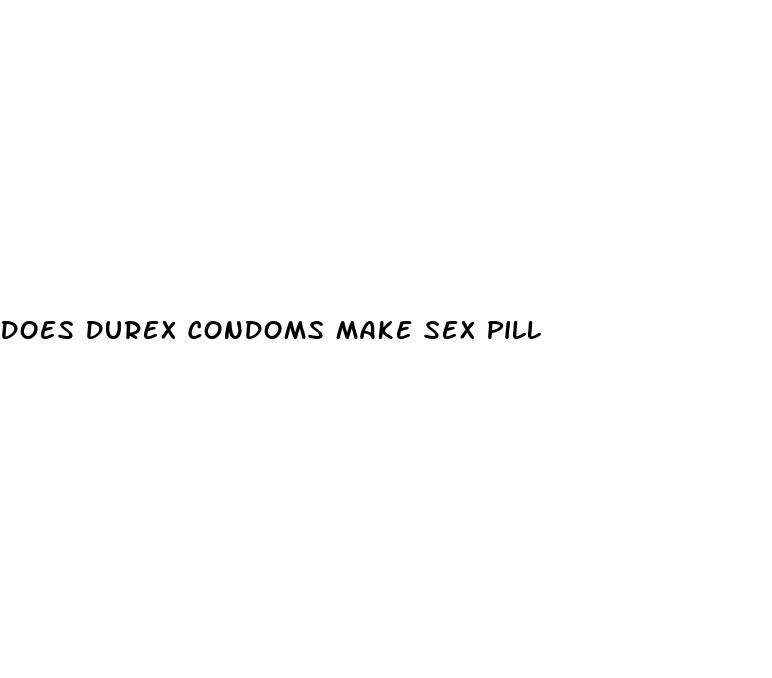 does durex condoms make sex pill