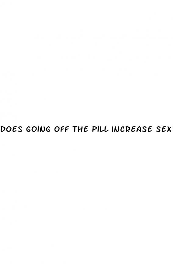 does going off the pill increase sex drive