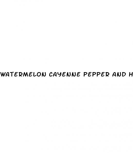 watermelon cayenne pepper and honey for erectile dysfunction