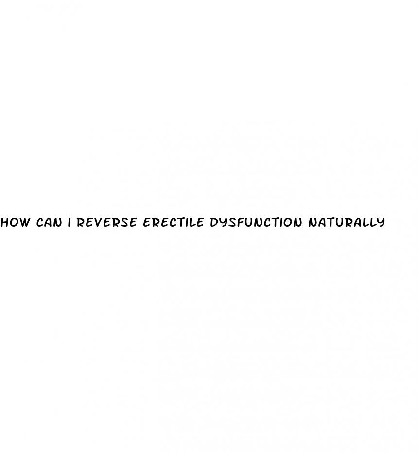 how can i reverse erectile dysfunction naturally