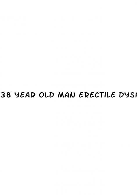 38 year old man erectile dysfunction