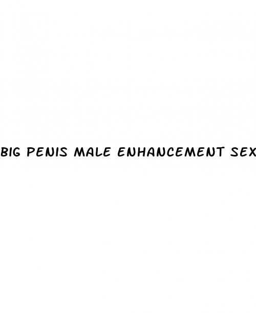 big penis male enhancement sex pills