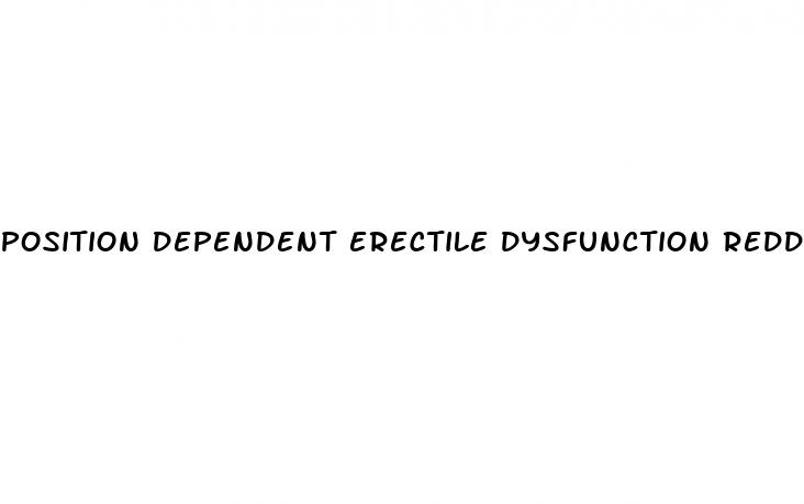 position dependent erectile dysfunction reddit