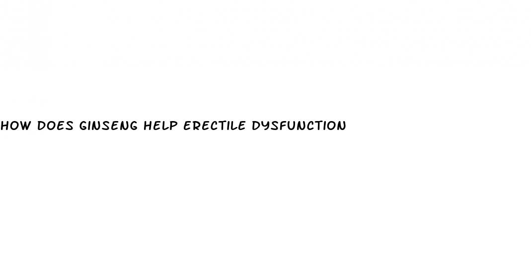 how does ginseng help erectile dysfunction