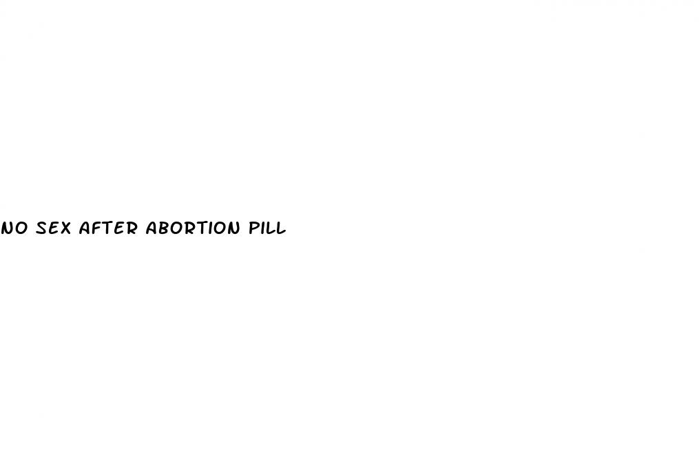 no sex after abortion pill