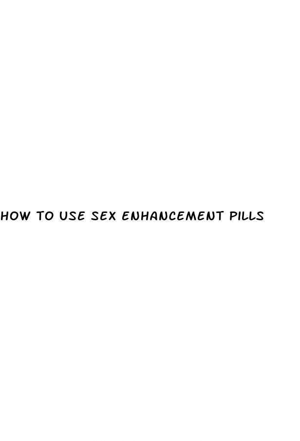 how to use sex enhancement pills