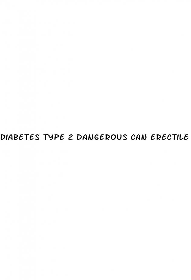 diabetes type 2 dangerous can erectile dysfunction