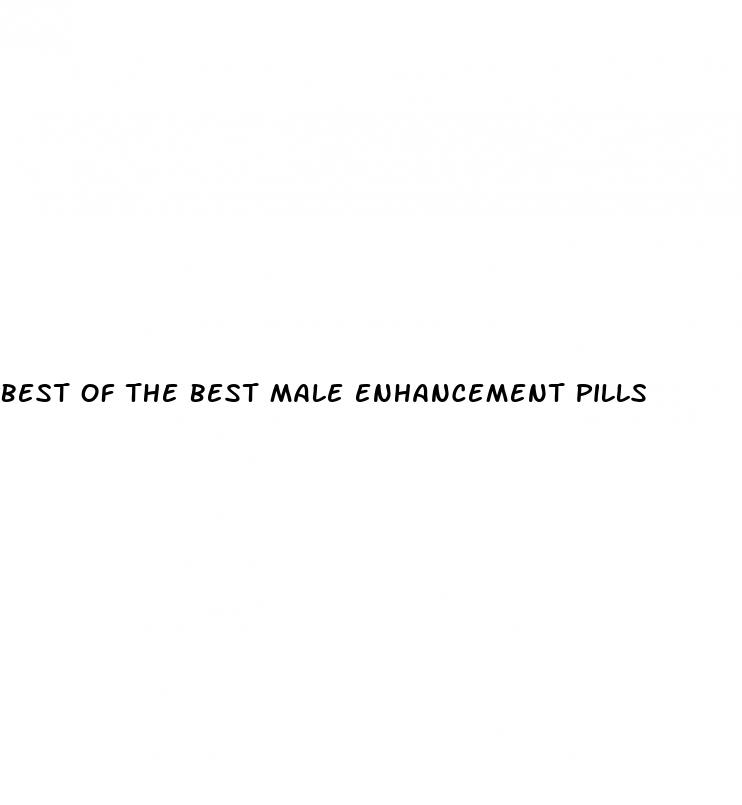 best of the best male enhancement pills