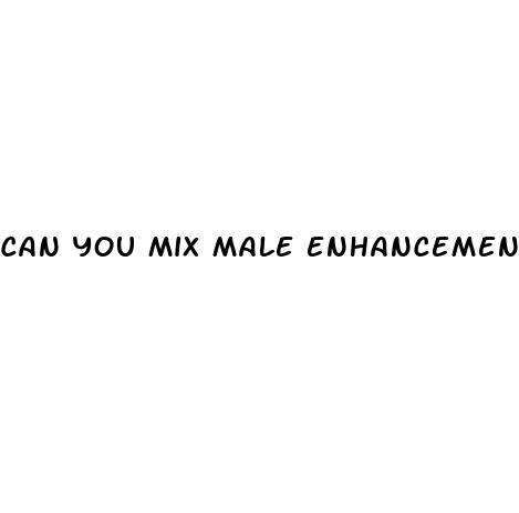 can you mix male enhancement pills