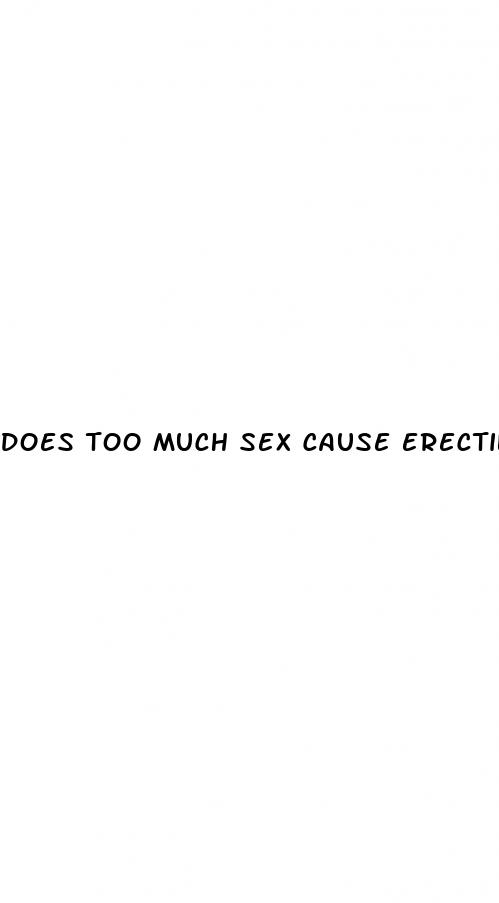 does too much sex cause erectile dysfunction