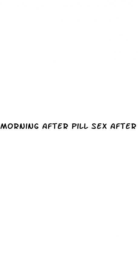 morning after pill sex after