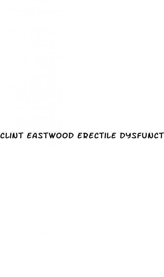 clint eastwood erectile dysfunction pills