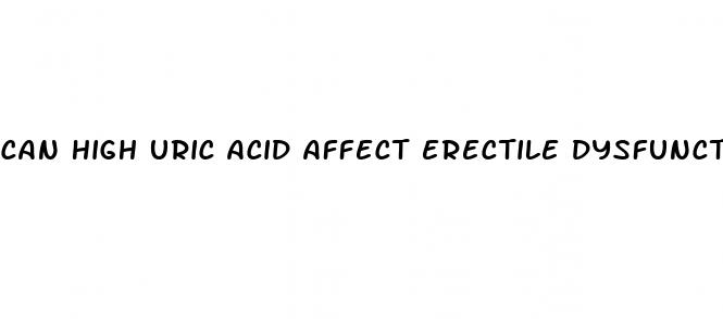 can high uric acid affect erectile dysfunction