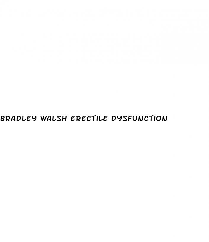 bradley walsh erectile dysfunction