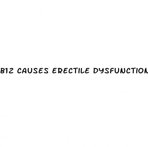 b12 causes erectile dysfunction