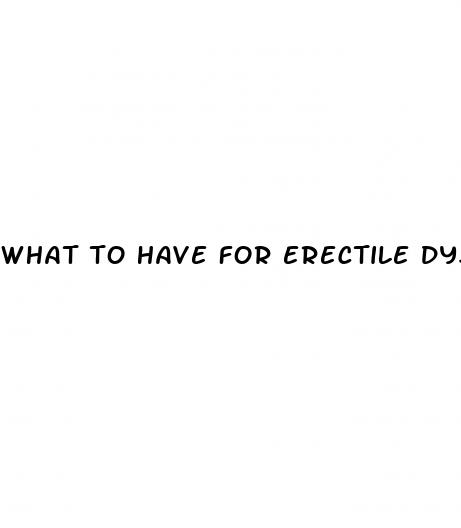 what to have for erectile dysfunction