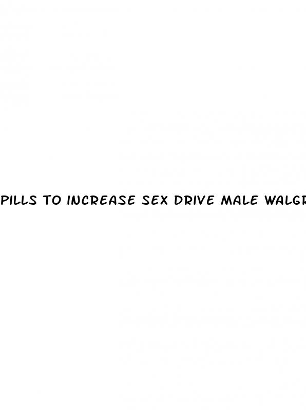 pills to increase sex drive male walgreens