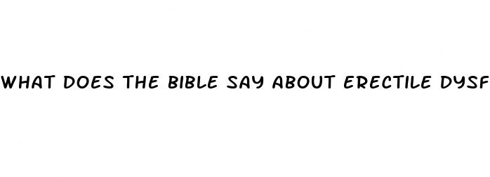 what does the bible say about erectile dysfunction