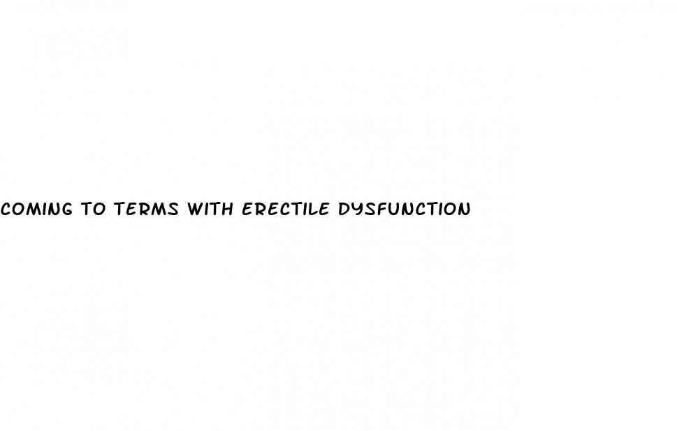 coming to terms with erectile dysfunction