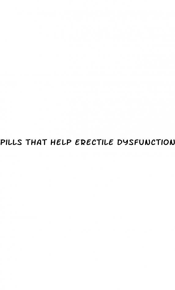 pills that help erectile dysfunction