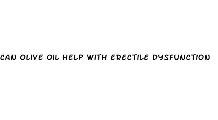 can olive oil help with erectile dysfunction