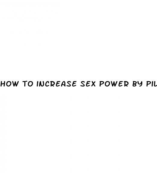 how to increase sex power by pills