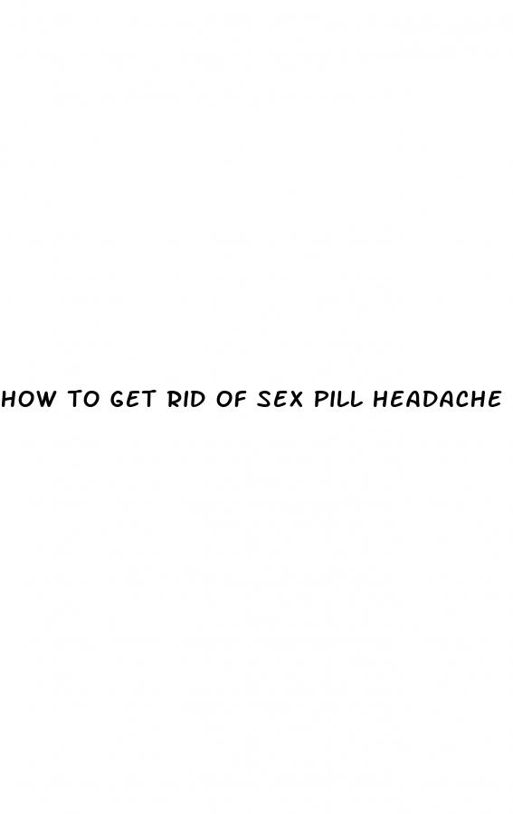 how to get rid of sex pill headache