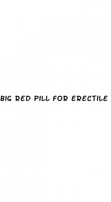 big red pill for erectile dysfunction