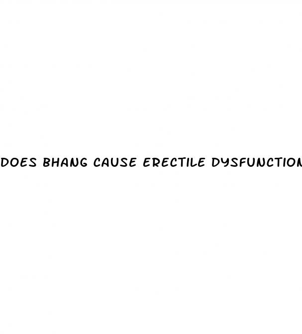 does bhang cause erectile dysfunction