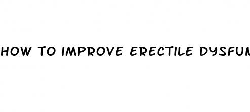 how to improve erectile dysfunction and premature ejaculation