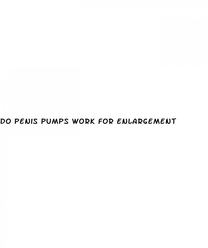 do penis pumps work for enlargement