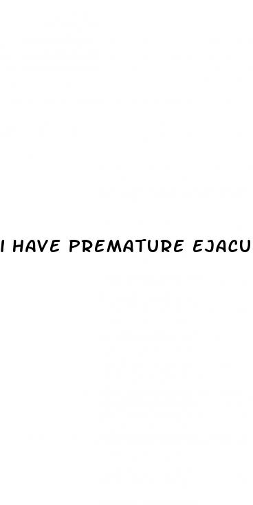 i have premature ejaculation and erectile dysfunction